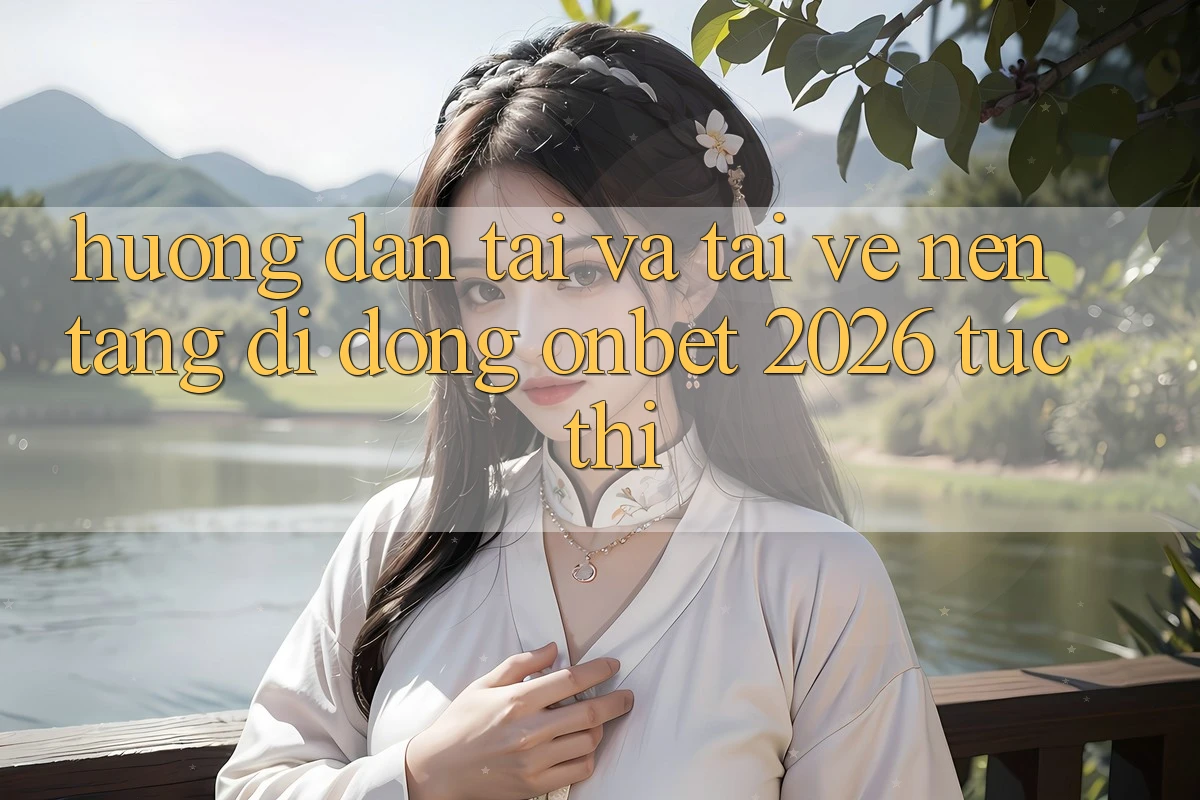 Hướng Dẫn Tải Và Tải về Nền tảng di động Onbet 2026 Tức thì Hướng Dẫn Tải Và Tải về Nền tảng di động Onbet 2026 Tức thì