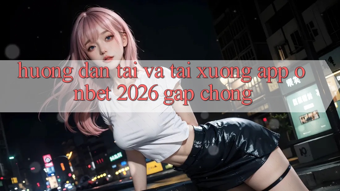 Hướng Dẫn Tải Và Tải xuống App Onbet 2026 Gấp Chóng Hướng Dẫn Tải Và Tải xuống App Onbet 2026 Gấp Chóng