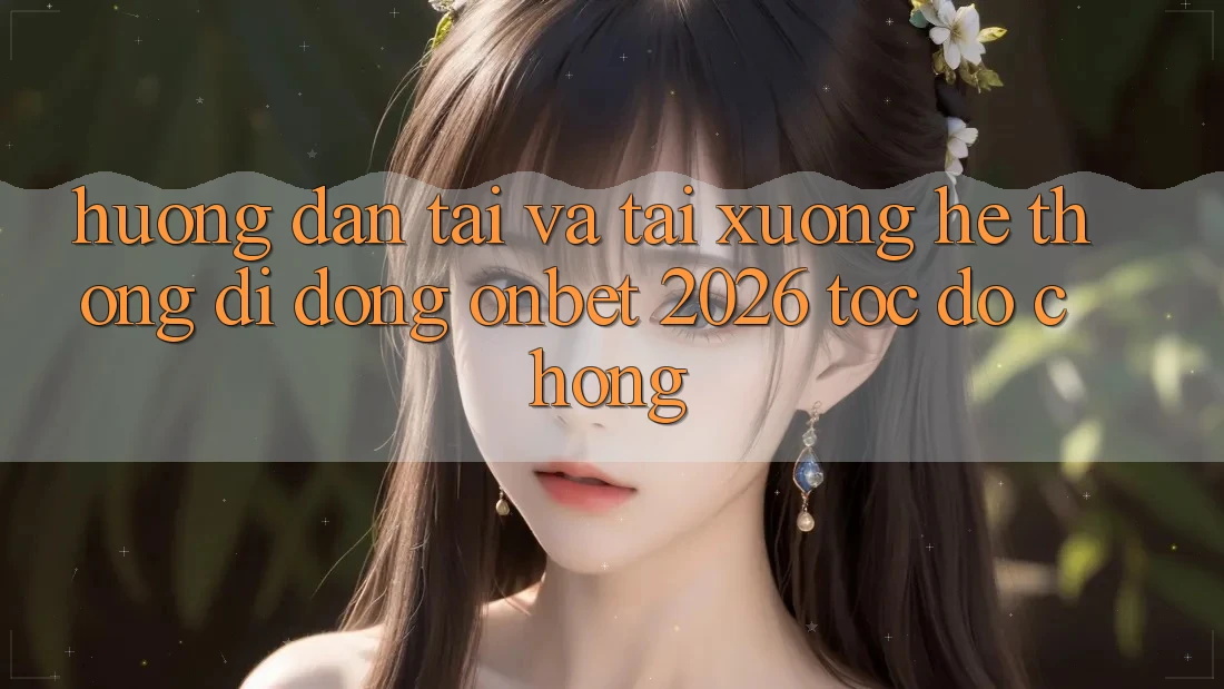 Hướng Dẫn Tải Và Tải xuống Hệ thống di động Onbet 2026 Tốc độ chóng Hướng Dẫn Tải Và Tải xuống Hệ thống di động Onbet 2026 Tốc độ chóng