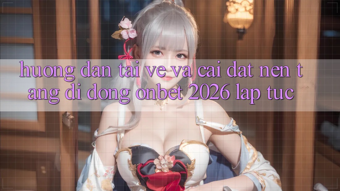 Hướng Dẫn Tải về Và Cài Đặt Nền tảng di động Onbet 2026 Lập tức Hướng Dẫn Tải về Và Cài Đặt Nền tảng di động Onbet 2026 Lập tức