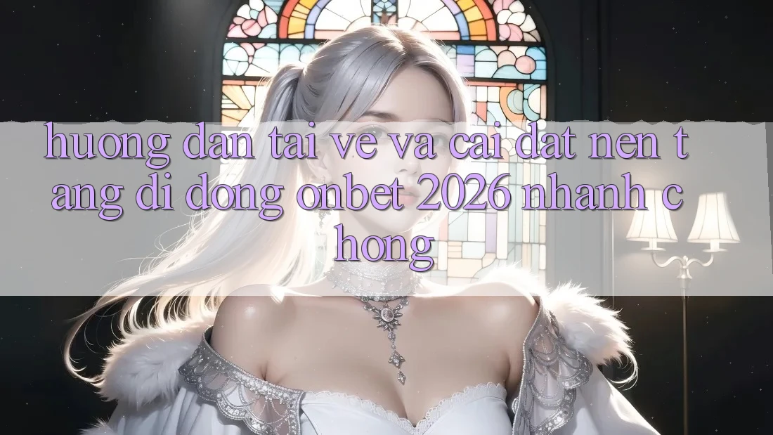 Hướng Dẫn Tải về Và Cài Đặt Nền tảng di động Onbet 2026 Nhanh chóng Hướng Dẫn Tải về Và Cài Đặt Nền tảng di động Onbet 2026 Nhanh chóng