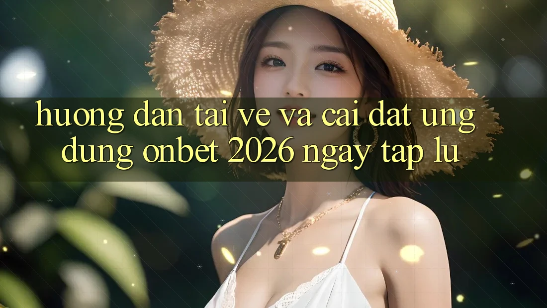 Hướng Dẫn Tải về Và Cài Đặt Ứng dụng Onbet 2026 Ngay tắp lự Hướng Dẫn Tải về Và Cài Đặt Ứng dụng Onbet 2026 Ngay tắp lự