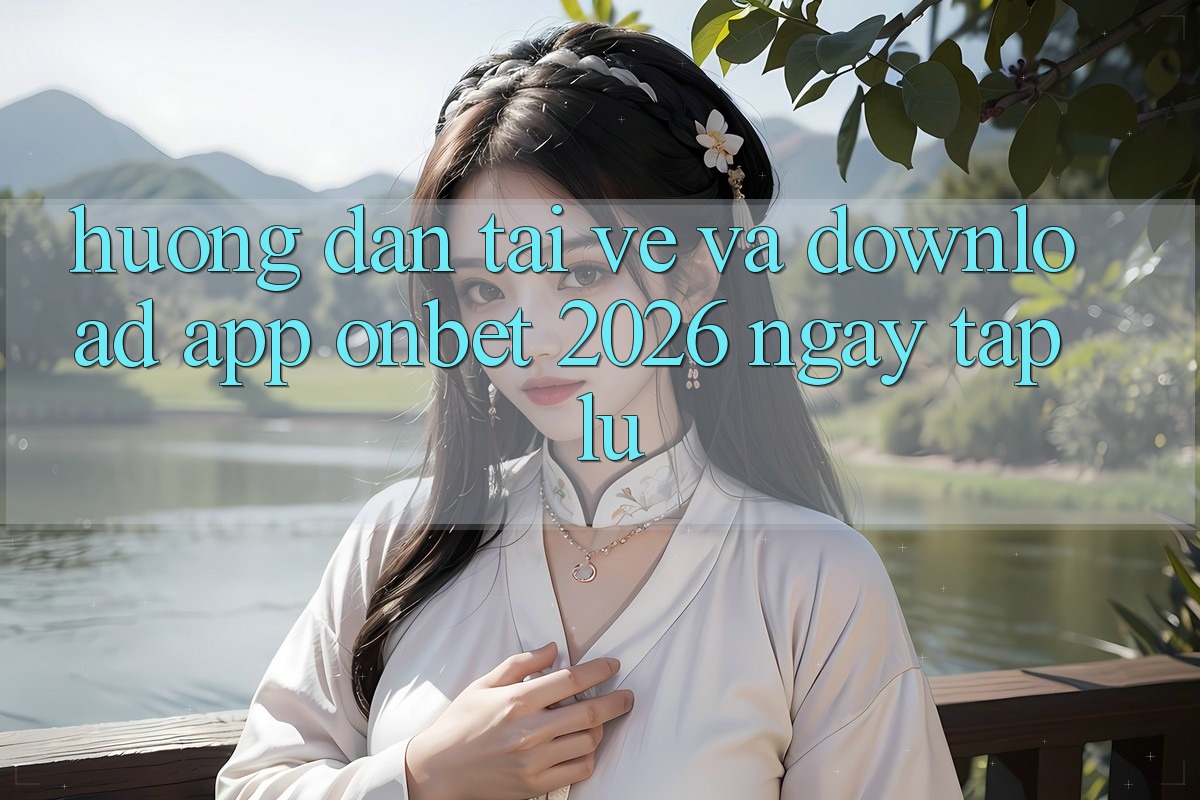 Hướng Dẫn Tải về Và Download App Onbet 2026 Ngay tắp lự Hướng Dẫn Tải về Và Download App Onbet 2026 Ngay tắp lự