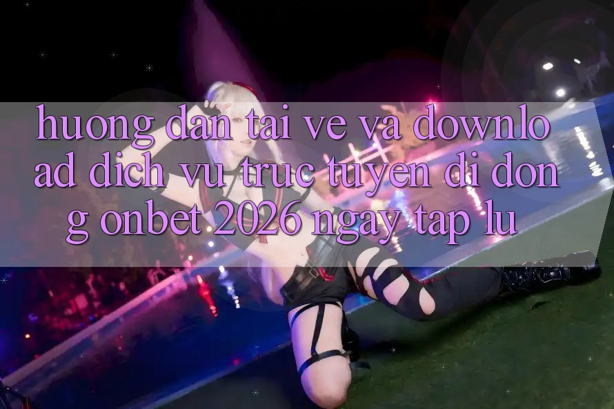Hướng Dẫn Tải về Và Download Dịch vụ trực tuyến di động Onbet 2026 Ngay tắp lự Hướng Dẫn Tải về Và Download Dịch vụ trực tuyến di động Onbet 2026 Ngay tắp lự