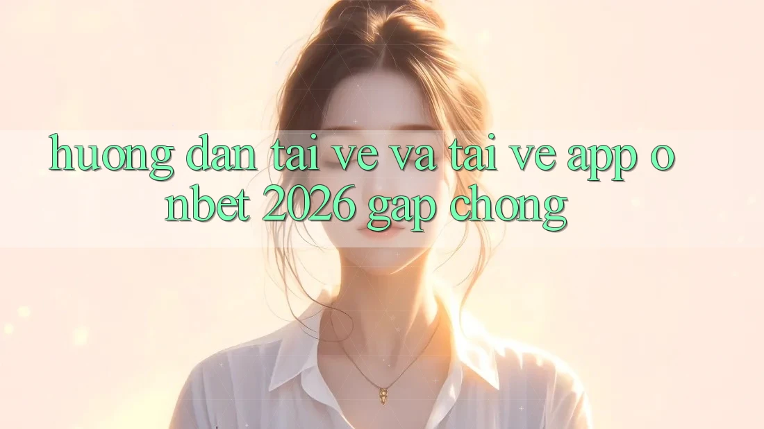 Hướng Dẫn Tải về Và Tải về App Onbet 2026 Gấp Chóng Hướng Dẫn Tải về Và Tải về App Onbet 2026 Gấp Chóng