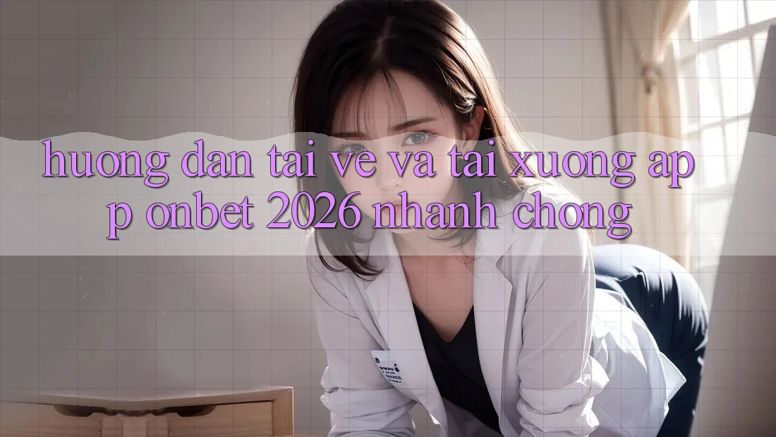 Hướng dẫn Tải về Và Tải xuống App Onbet 2026 Nhanh Chóng Hướng dẫn Tải về Và Tải xuống App Onbet 2026 Nhanh Chóng