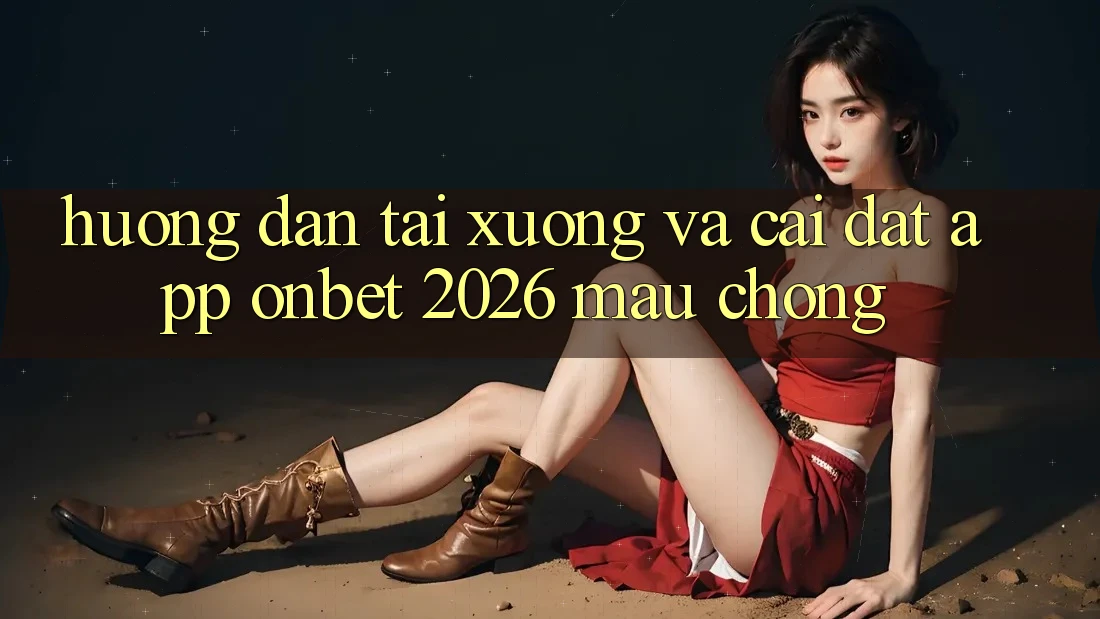Hướng Dẫn Tải xuống Và Cài Đặt App Onbet 2026 Mau Chóng Hướng Dẫn Tải xuống Và Cài Đặt App Onbet 2026 Mau Chóng