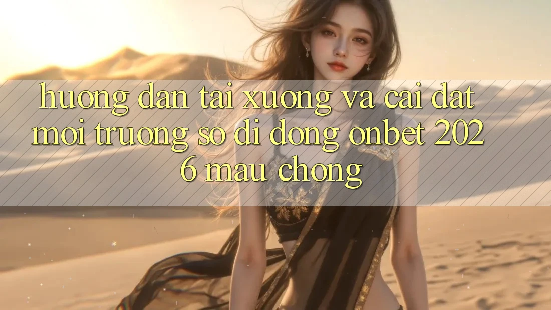 Hướng Dẫn Tải xuống Và Cài Đặt Môi trường số di động Onbet 2026 Mau Chóng Hướng Dẫn Tải xuống Và Cài Đặt Môi trường số di động Onbet 2026 Mau Chóng