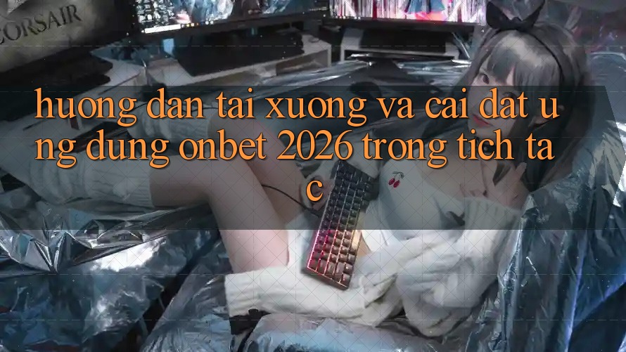 Hướng Dẫn Tải xuống Và Cài Đặt Ứng dụng Onbet 2026 Trong tích tắc Hướng Dẫn Tải xuống Và Cài Đặt Ứng dụng Onbet 2026 Trong tích tắc