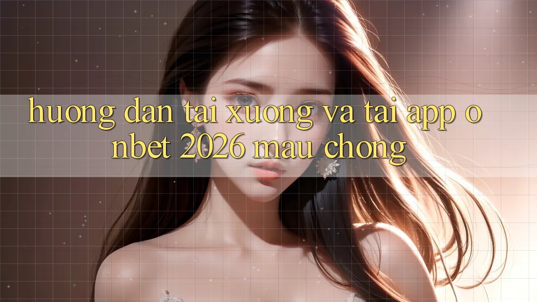 Hướng Dẫn Tải xuống Và Tải App Onbet 2026 Mau Chóng