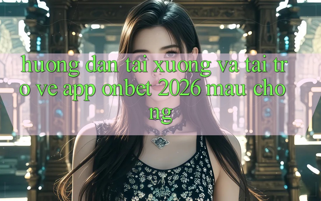 Hướng Dẫn Tải xuống Và Tải trở về App Onbet 2026 Mau Chóng Hướng Dẫn Tải xuống Và Tải trở về App Onbet 2026 Mau Chóng
