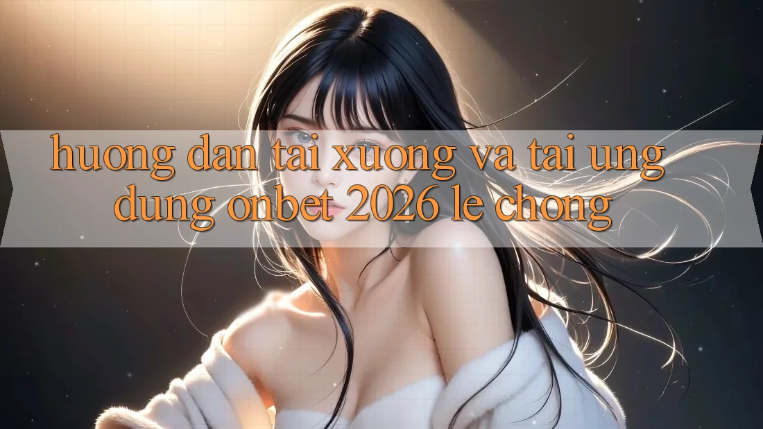 Hướng Dẫn Tải xuống Và Tải Ứng dụng Onbet 2026 Lẹ Chóng Hướng Dẫn Tải xuống Và Tải Ứng dụng Onbet 2026 Lẹ Chóng