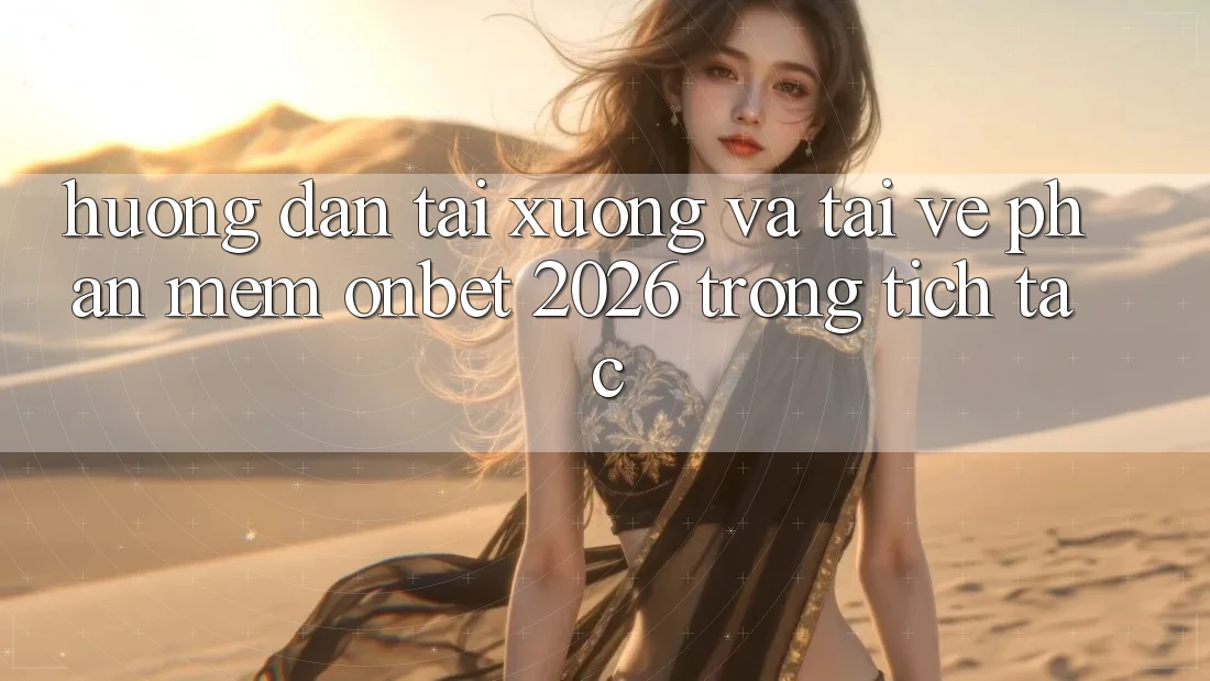 Hướng Dẫn Tải xuống Và Tải về Phần mềm Onbet 2026 Trong tích tắc Hướng Dẫn Tải xuống Và Tải về Phần mềm Onbet 2026 Trong tích tắc