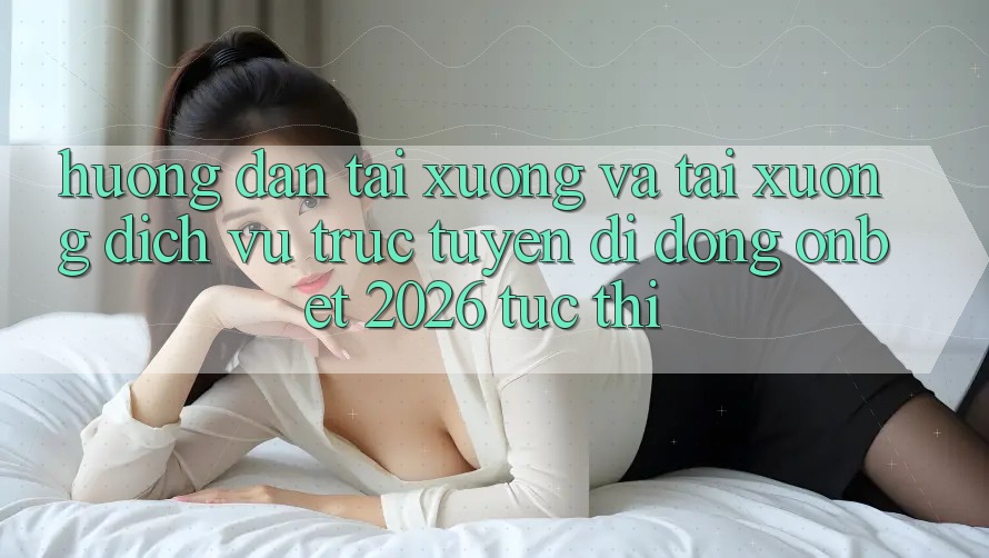 Hướng Dẫn Tải xuống Và Tải xuống Dịch vụ trực tuyến di động Onbet 2026 Tức thì Hướng Dẫn Tải xuống Và Tải xuống Dịch vụ trực tuyến di động Onbet 2026 Tức thì