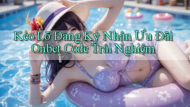kẻo lỡ đăng ký nhận ưu đãi onbet code trải nghiệm