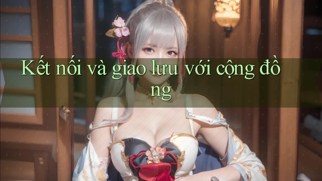 Kết nối và giao lưu với cộng đồng