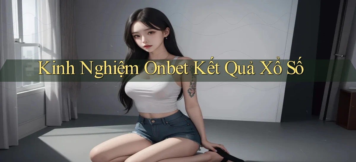 kinh nghiệm onbet kết quả xổ số