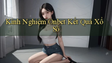 kinh nghiệm onbet kết quả xổ số