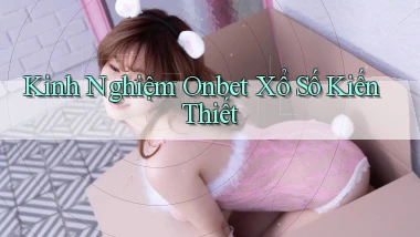 kinh nghiệm onbet xổ số kiến thiết