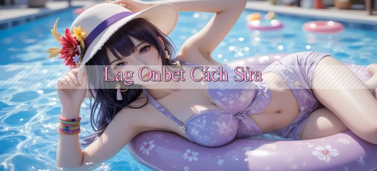 lag onbet cách sửa
