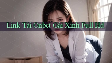link tải onbet gái xinh full hd