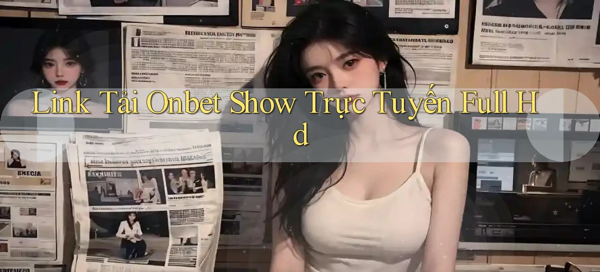 link tải onbet show trực tuyến full hd