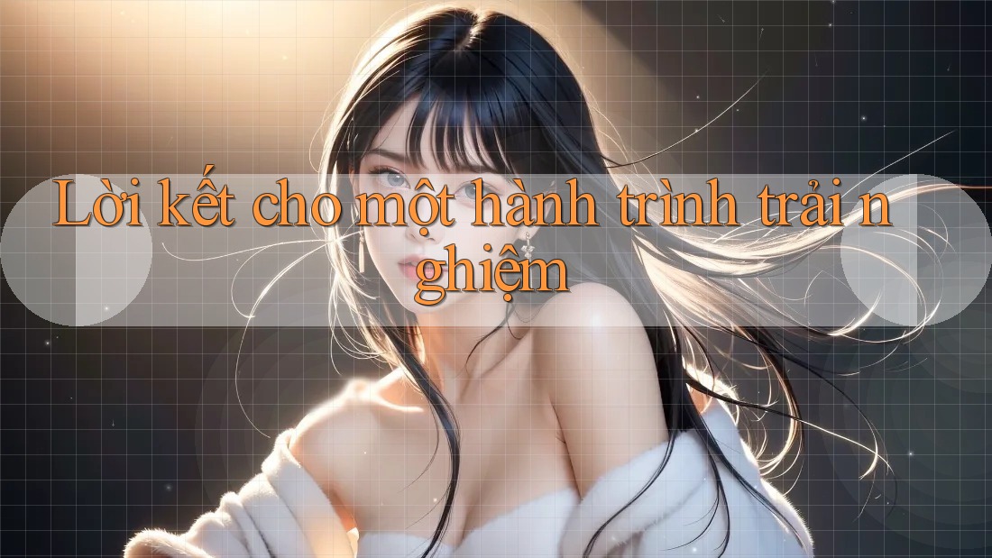 Lời kết cho một hành trình trải nghiệm Lời kết cho một hành trình trải nghiệm