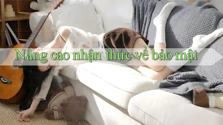 Nâng cao nhận thức về bảo mật Nâng cao nhận thức về bảo mật
