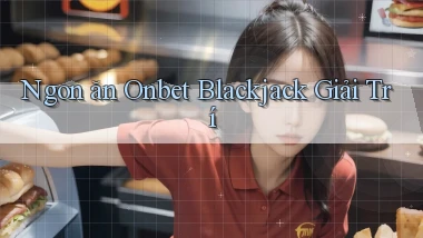ngon ăn onbet blackjack giải trí