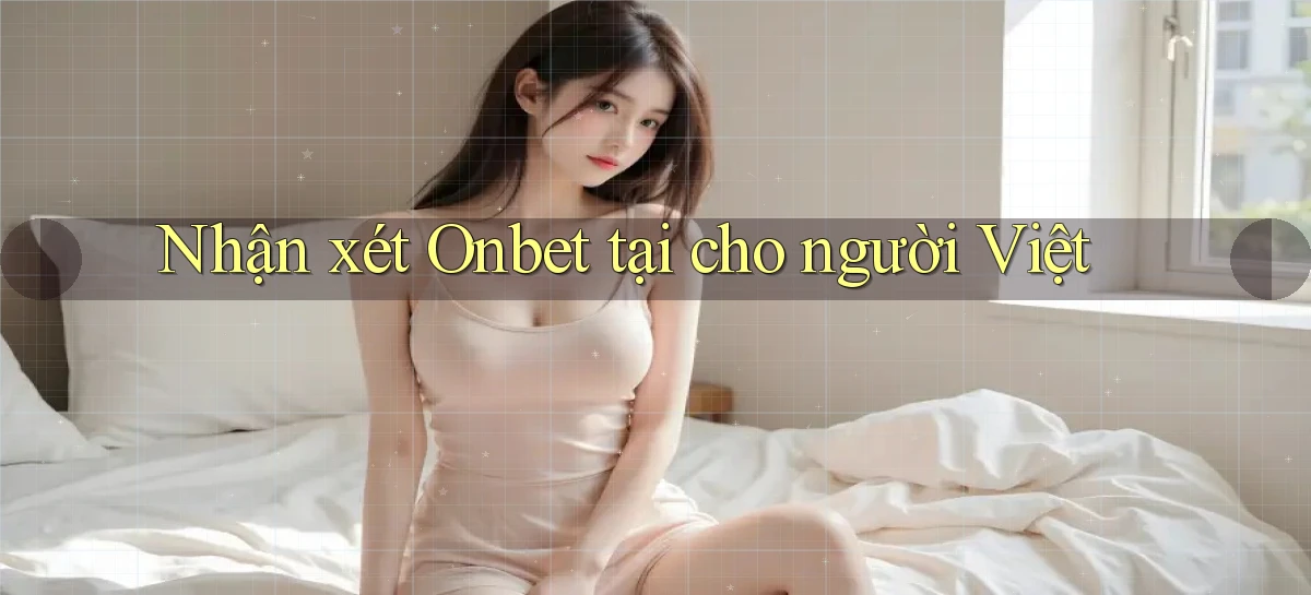 Nhận xét Onbet tại cho người Việt
