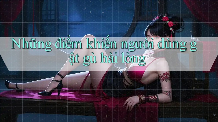 Những điểm khiến người dùng gật gù hài lòng Những điểm khiến người dùng gật gù hài lòng