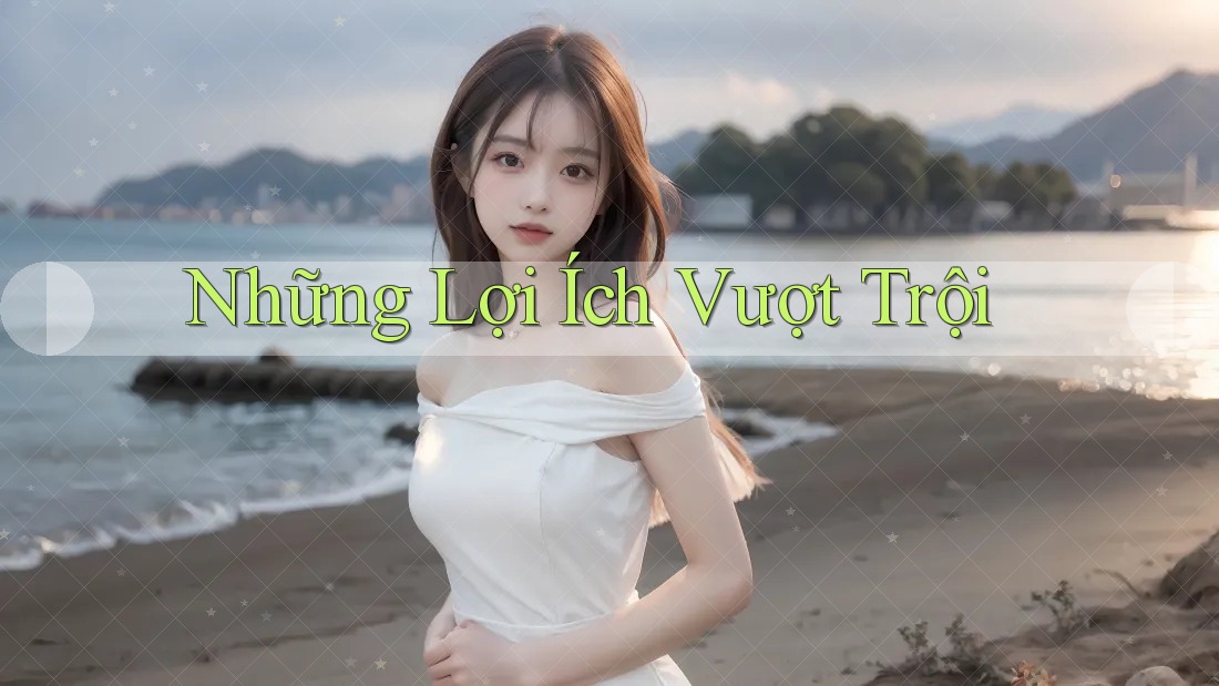 Những Lợi Ích Vượt Trội Những Lợi Ích Vượt Trội