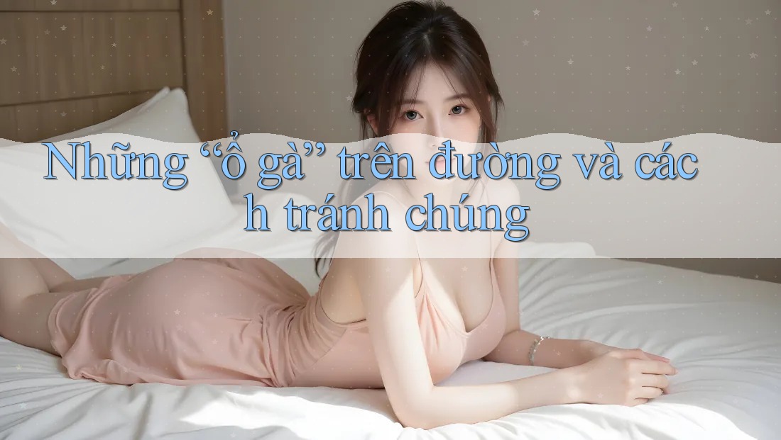 Những “ổ gà” trên đường và cách tránh chúng Những “ổ gà” trên đường và cách tránh chúng