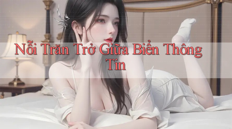 Nỗi Trăn Trở Giữa Biển Thông Tin Nỗi Trăn Trở Giữa Biển Thông Tin