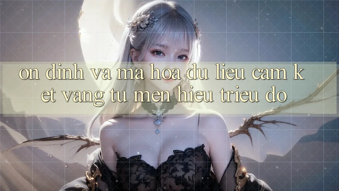 Ổn định Và Mã hóa dữ liệu: Cam Kết Vàng Từ Mến Hiệu Triệu Đô