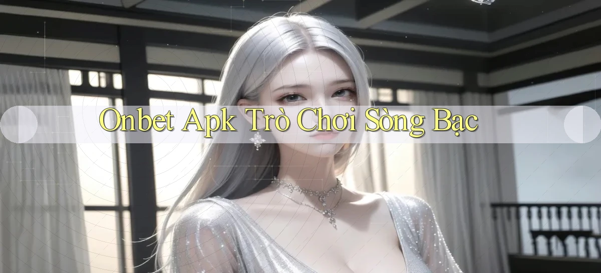 onbet apk trò chơi sòng bạc