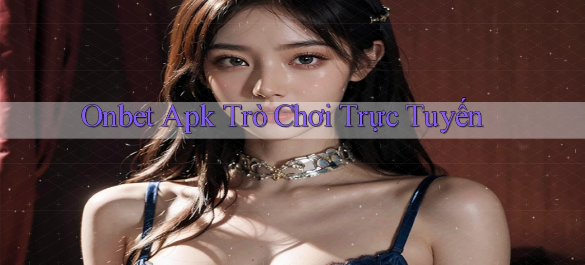 onbet apk trò chơi trực tuyến