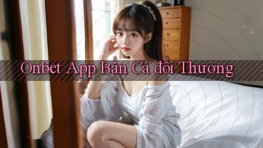 onbet app bắn cá đổi thưởng