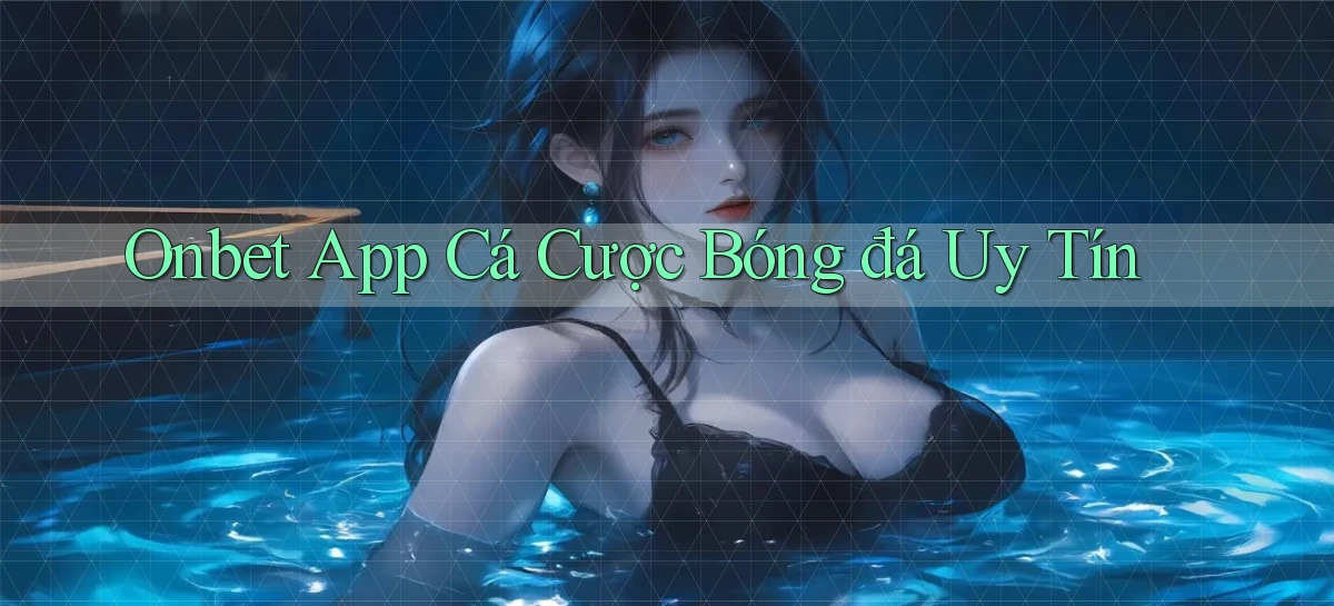 onbet app cá cược bóng đá uy tín