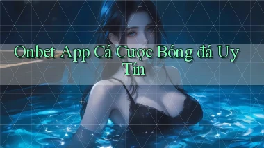 onbet app cá cược bóng đá uy tín