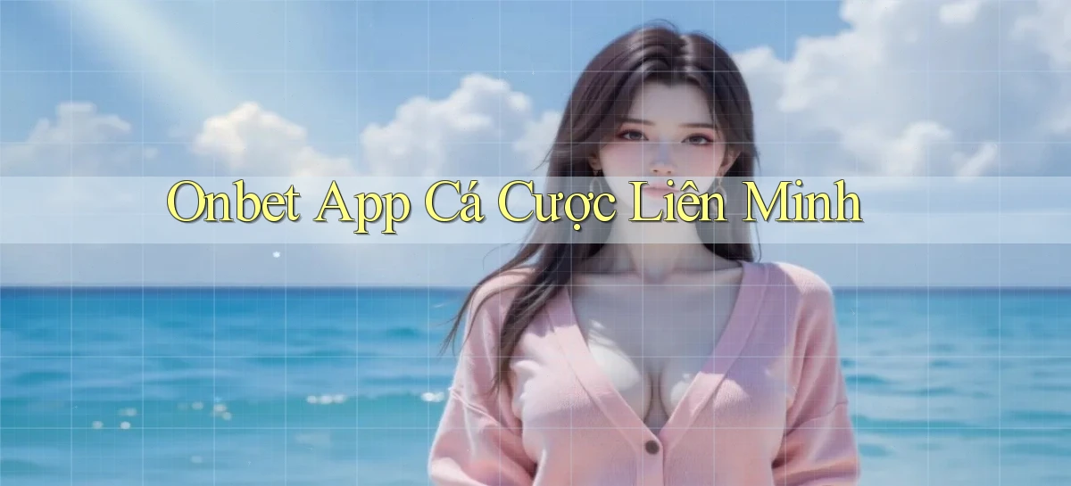 onbet app cá cược liên minh