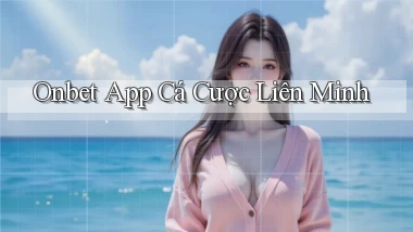 onbet app cá cược liên minh