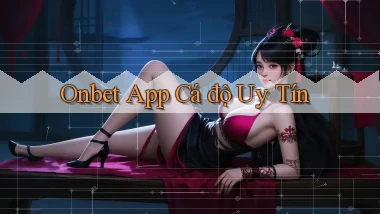 onbet app cá độ uy tín
