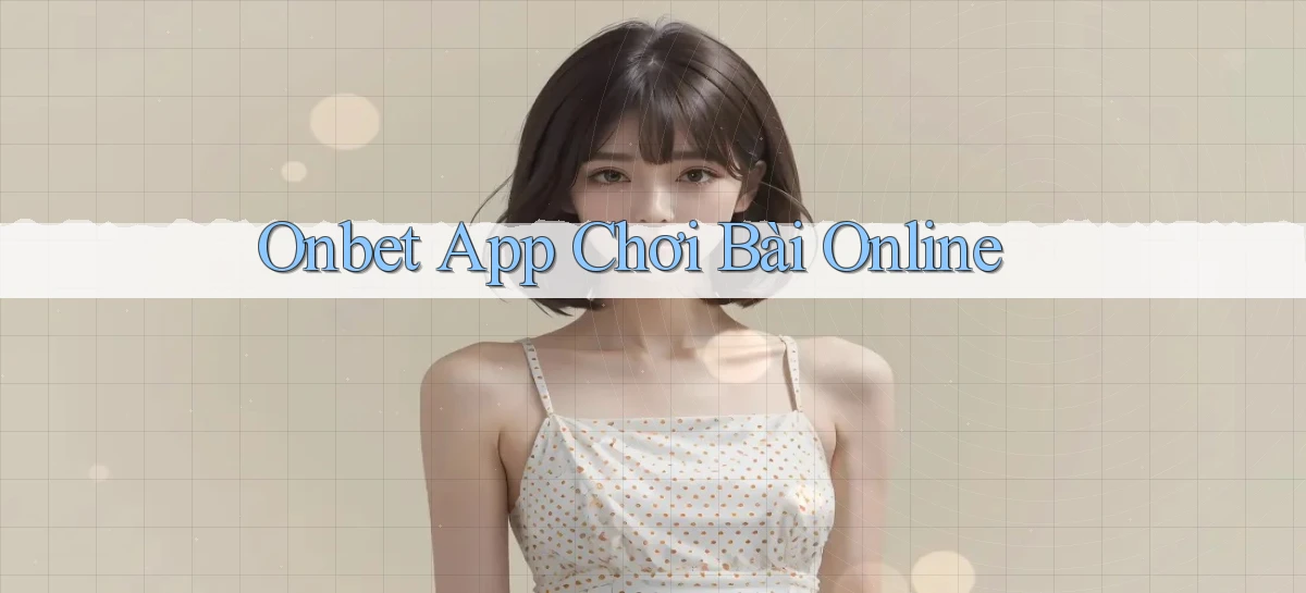 onbet app chơi bài online