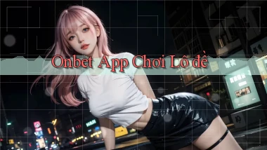 onbet app chơi lô đề
