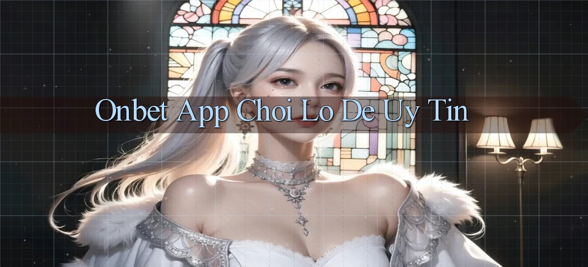 onbet app chơi lô đề uy tín