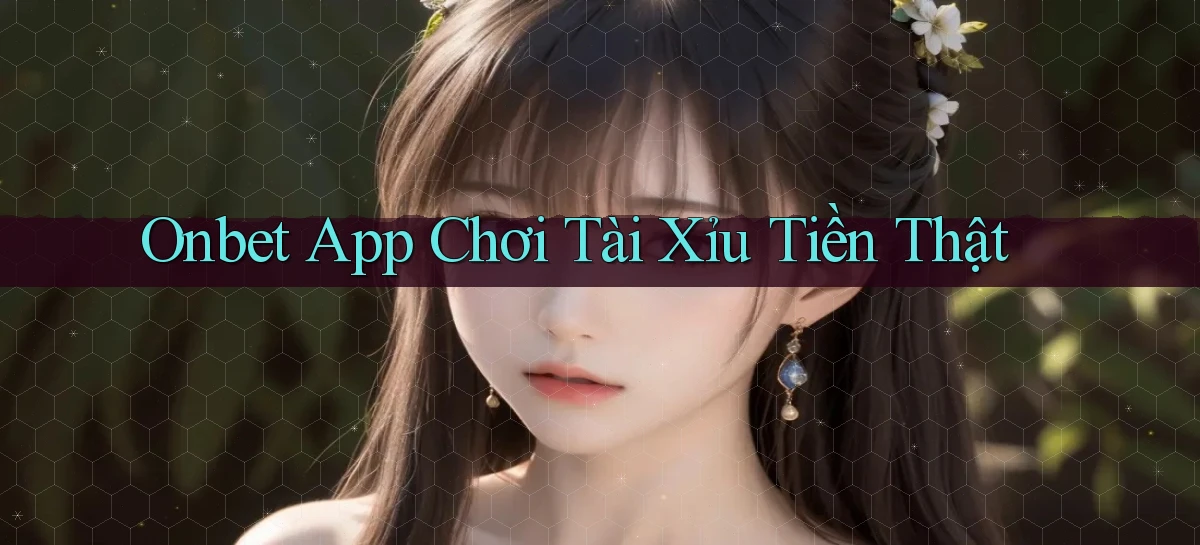 onbet app chơi tài xỉu tiền thật