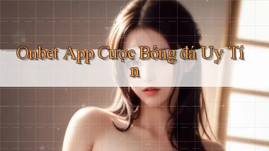 onbet app cược bóng đá uy tín