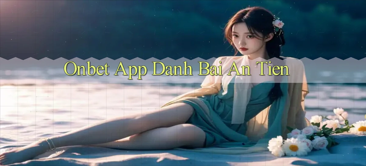 onbet app đánh bài an tiền