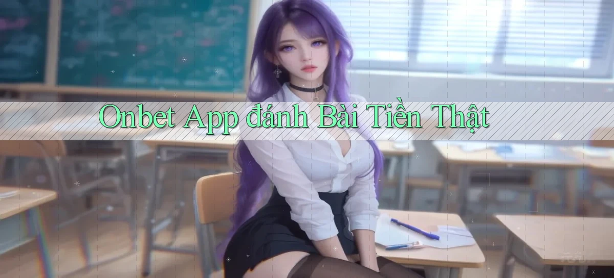 onbet app đánh bài tiền thật